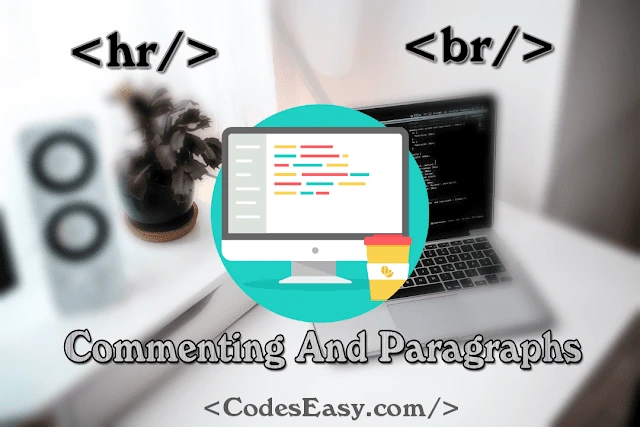 Commenting And Paragraphs And The Br and Hr Tags In HTML